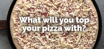 overhead photo of a plain cheese pizza that reads What will you top your pizza with?